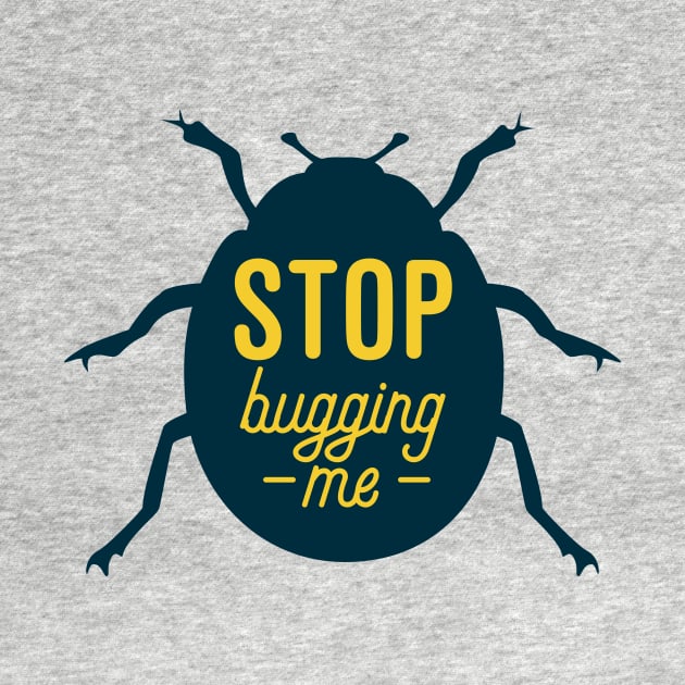 Stop Bugging Me by oddmatter